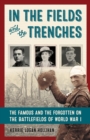 In the Fields and the Trenches : The Famous and the Forgotten on the Battlefields of World War I - Book