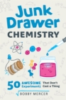 Junk Drawer Chemistry : 50 Awesome Experiments That Don't Cost a Thing - Book