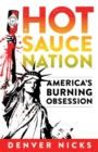 Hot Sauce Nation : America's Burning Obsession - Book