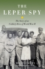 The Leper Spy : The Story of an Unlikely Hero of World War II - Book