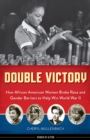 Double Victory : How African American Women Broke Race and Gender Barriers to Help Win World War II - Book