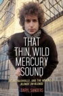 That Thin, Wild Mercury Sound : Dylan, Nashville, and the Making of Blonde on Blonde - Book