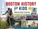 Boston History for Kids : From Red Coats to Red Sox, with 21 Activities - Book
