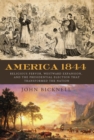 America 1844 : Religious Fervor, Westward Expansion, and the Presidential Election That Transformed a Nation - Book
