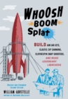 Whoosh Boom Splat : Build Jam Jar Jets, Elastic Zip Cannons, Clothespin Snap Shooters, and More Legendary Launchers - Book