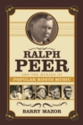 Ralph Peer and the Making of Popular Roots Music - eBook