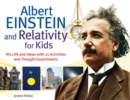 Albert Einstein and Relativity for Kids : His Life and Ideas with 21 Activities and Thought Experiments - Book