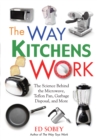 The Way Kitchens Work : The Science Behind the Microwave, Teflon Pan, Garbage Disposal, and More - eBook