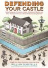 Defending Your Castle : Build Catapults, Crossbows, Moats, Bulletproof Shields, and More Defensive Devices to Fend Off the Invading Hordes - eBook