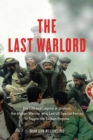 The Last Warlord : The Life and Legend of Dostum, the Afghan Warrior Who Led US Special Forces to Topple the Taliban Regime - Book