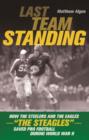 Last Team Standing : How the Steelers and the Eagles "The Steagles" Saved Pro Football During World War II - eBook