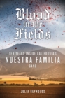 Blood in the Fields : Ten Years Inside California's Nuestra Familia Gang - Book