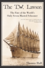 The T.W. Lawson: The Fate of the World's Only Seven-Masted Schooner - eBook