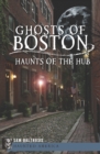 Ghosts of Boston : Haunts of the Hub - eBook