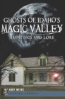 Ghosts of Idaho's Magic Valley : Hauntings and Lore - eBook