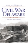 Civil War Delaware : The First State Divided - eBook