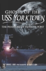 Ghosts of the USS Yorktown : The Phantoms of Patriots Point - eBook