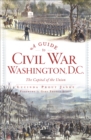 A Guide to Civil War Washington, D.C. : The Capital of the Union - eBook