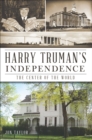 Harry Truman's Independence : The Center of the World - eBook