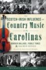 The Scotch-Irish Influence on Country Music in the Carolinas: Border Ballads, Fiddle Tunes and Sacred Songs - eBook