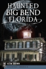 Haunted Big Bend, Florida - eBook