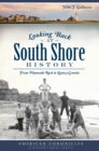 Looking Back at South Shore History : From Plymouth Rock to Quincy Granite - eBook