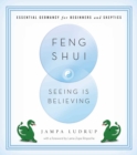 Feng Shui: Seeing Is Believing : Essential Geomancy for Beginners and Skeptics - eBook