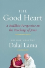 The Good Heart : A Buddhist Perspective on the Teachings of Jesus - Book