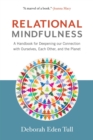Relational Mindfulness : A Handbook for Deepening Our Connections with Ourselves, Each Other, and the Planet - eBook