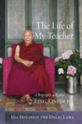 The Life of My Teacher : A Biography of Kyabje Ling Rinpoche - Book