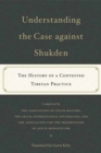 Understanding the Case Against Shukden : The History of a Contested Tibetan Practice - Book
