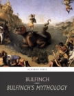 Bulfinch's Mythology: All Volumes - eBook