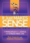 It Just Makes Sense : Common Sense Living in an Everyday World: 7 Principles for a Joyful and Stress Free Life - Book