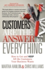 Customers are the Answer to Everything : How to Get and Keep all the Customers Your Business Wants - Book