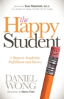 The Happy Student : 5 Steps to Academic Fulfillment and Success - Book