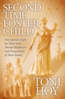 Second Time Foster Child : How One Family Adopted a Fight Against the State for their Son's Mental Healthcare while Preserving their Family - Book