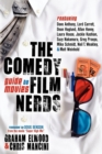 The Comedy Film Nerds Guide to Movies : Featuring Dave Anthony, Lord Carrett, Dean Haglund, Allan Havey, Laura House, Jackie Kashian, Suzy Nakamura, Greg Proops, Mike Schmidt, Neil T. Weakley, and Mat - Book