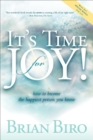 It's Time for Joy! : How to Become the Happiest Person You Know - eBook
