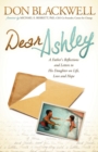 Dear Ashley : A Father's Reflections and Letters to His Daughter on Life, Love and Hope - Book
