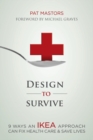 Design to Survive : 9 Ways an IKEA Approach Can Fix Health Care and Save Lives - Book