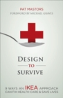 Design to Survive : 9 Ways an IKEA Approach Can Fix Health Care & Save Lives - eBook