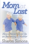Mom at Last : How I Never Gave Up on Becoming a Mother - Book