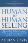 Human to Human Selling : How to Sell Real and Lasting Value in an Increasingly Digital and Fast-Paced World - eBook