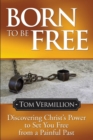 Born To Be Free : Discovering Christ's Power to Set You Free from a Painful Past - Book