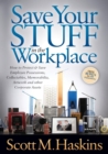 Save Your Stuff in the Workplace : How to Protect & Save Employee Possessions, Collectables, Memorabilia, Artwork and other Corporate Assets - Book