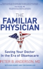 The Familiar Physician : Saving Your Doctor In the Era of Obamacare - Book