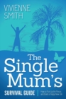 The Single Mum's Survival Guide : How to Pick Up the Pieces and Build a Happy New Life - Book