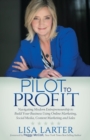 Pilot to Profit : Navigating Modern Entrepreneurship to Build Your Business Using Online Marketing, Social Media, Content Marketing and Sales - Book