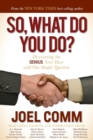 So What Do YOU Do? : Discovering the Genius Next Door with One Simple Question - Book