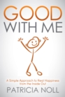Good With Me : A Simple Approach to Real Happiness from the Inside Out - Book